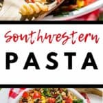 Two photos of southwestern pasta. The one on the top is a close up of a spoonful, the one on the bottom is in a white plate. The words Southwestern Pasta are between.
